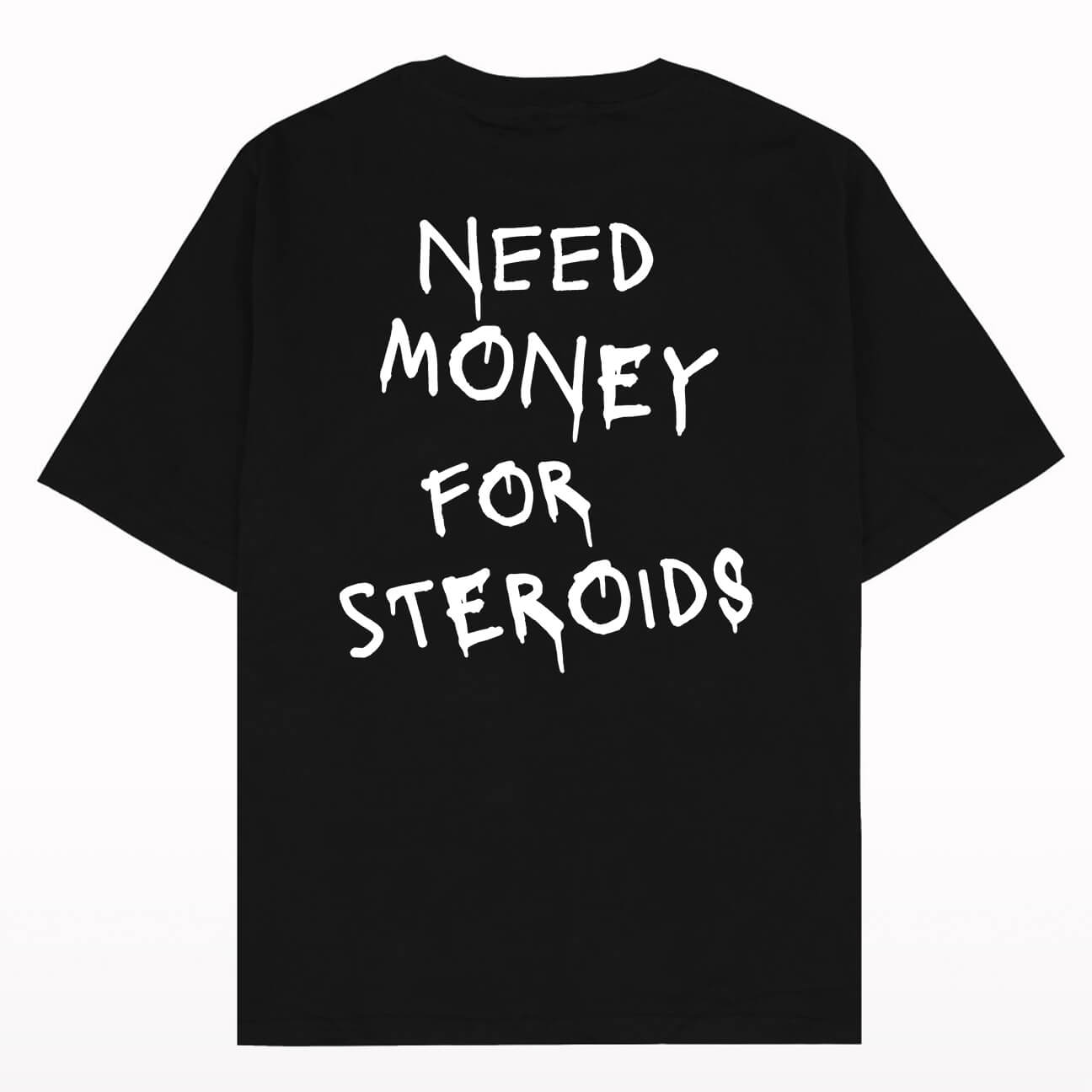 Need money for Steroids Oversized T-Shirt