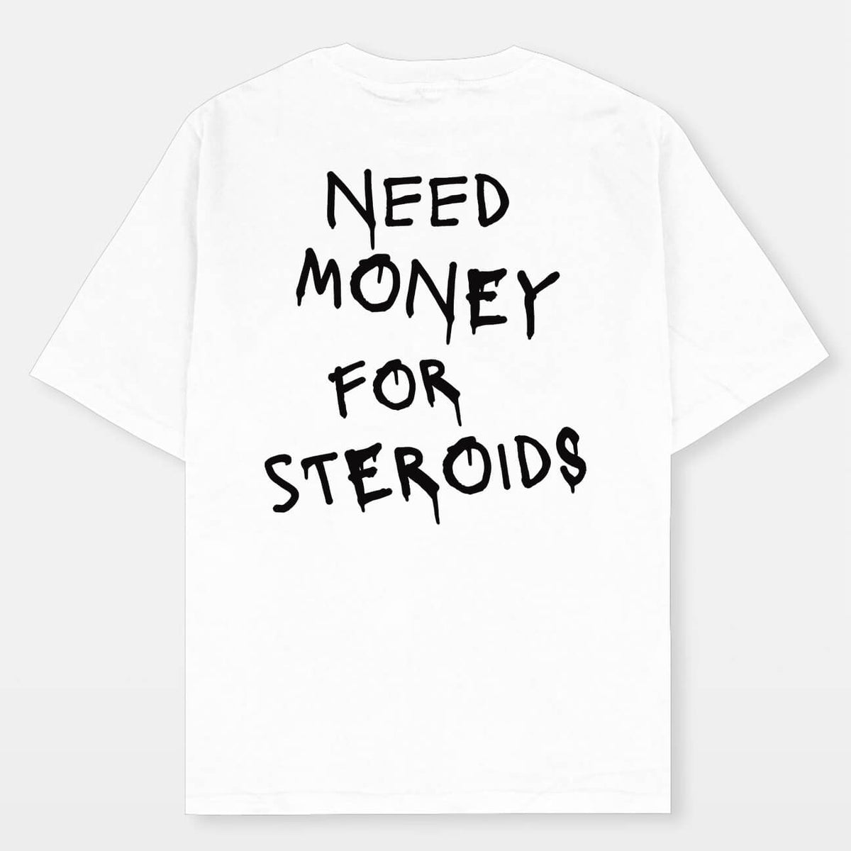 Need money for Steroids Oversized T-Shirt